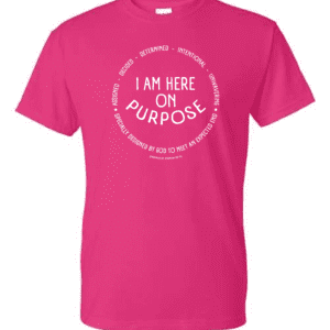 Pink T-shirt: "I am here on purpose"